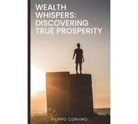 Filippo Corvino Wealth Whispers: Discovering True Prosperity (Tascabile)