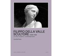 Filippo della Valle scultore (1698-1768). La vita, le opere, i contemporanei