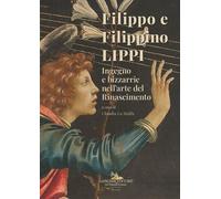 Filippo e Filippino Lippi. Ingegno e bizzarrie nell'arte del Rina