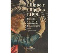 Filippo e Filippino Lippi. Ingegno e bizzarrie nell'arte del Rinascimento