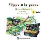 Filippo e la gazza. Ediz. a colori. Vol. 1: Warhol