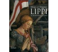 Filippo et Filippino Lippi. La Renaissance à Prato. Ediz. illustrata