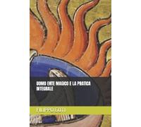 Filippo Goti Uomo Ente Magico E La Pratica Integrale (Tascabile)