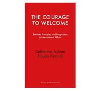 Filippo Grandi Catherine Ashton The Courage to Welcome (Tascabile)
