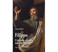 Filippo. L'apostolo afferrato dallo spirito