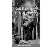 Filippo Leccese Building the perfect glove (Copertina rigida)