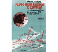 Filippo Maria Beltrami «Il Capitano». La resistenza nel Cusio dal novembre 1943 al febbraio 1944