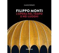 Filippo Monti. L'opera nel tempo e nei luoghi