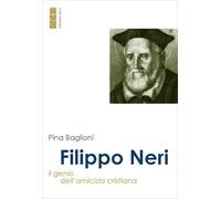 Filippo Neri. Il genio dell'amicizia cristiana