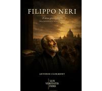 Filippo Neri: Il servo gioioso di Dio