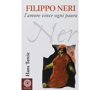 Filippo Neri. L'amore vince ogni paura