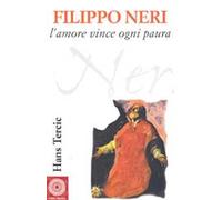Filippo Neri. L'amore vince ogni paura