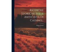 Filippo Ponari Ricerche Storiche Sulle Antichità Di Cassino... (Tascabile)