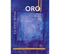 Filippo Rossi. Oro tesoro bellezza luce vita