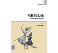 Filippo Taglioni. Padre del ballo romantico