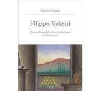 Filippo Valenti. Vicende biografiche di un intellettuale del Novecento