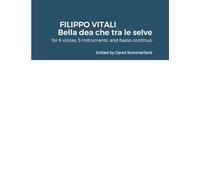FILIPPO VITALI Bella dea che tra le selve: for 6 voices, 5 instruments, and basso continuo