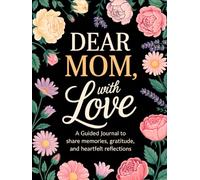 Fill in The Blank Book for Mom: Dear Mom, With Love | Guided Journal With Prompts and Questions to Share Memories, Gratitude and Heartfelt Reflections