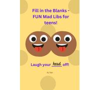 Fill in the Blanks - FUN Mad Libs for teens: Laugh your head off!