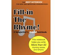 Fill-In The Rhyme!: The Songwriter’s Helpful Notebook for New Lyrics