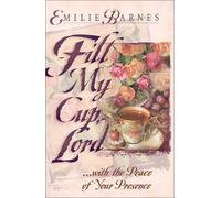 Fill My Cup, Lord...: A Teatime Devotional by Emilie Barnes (2001-04-03)