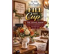 Fill My Cup: Volume Four: The Dining Room Days 220-292