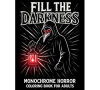 Fill The Darkness: Horror Monochrome Coloring Book For Adults