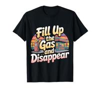 Fill Up The Gas And Disappear Driver Escape Road Trip - Maglietta