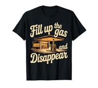 Fill Up The Gas And Disappear Driver Escape Road Trip - Maglietta