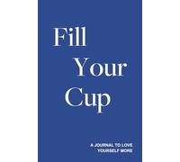 Fill Your Cup - A Journal to Love Yourself More