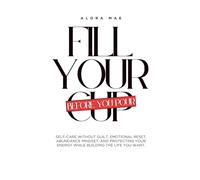 Fill Your Cup: Before You Pour