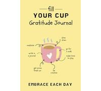 Fill Your Cup Gratitude Journal: A Daily Practice for Cultivating Joy, Mindfulness, and Positivity | 6x9 in 110 Pages |