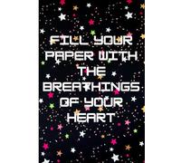 Fill your paper with the breathings of your heart.: Fill Your Paper with the Breathings of Your Heart: Unleashing Your Inner Voice.