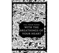 Fill Your Paper with the Breathings of Your Heart: The Ultimate Notebook for the Business Notes, Study, Creative Ideas & Goals
