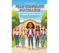Fille Confiance au Collège: 30 Jours pour Surmonter les Insécurités. Histoires pour les Préadolescentes de 11 Ans avec des Stratégies pour Gérer Émotions, Amitiés et Nouveaux Défis avec Confiance