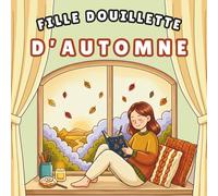 Fille Douillette d’Automne: 42 Magnifiques Illustrations pour Adultes et Adolescent·es | Coloris Adorables | Relaxation avec des Pages Festives et Apaisantes pour Marqueurs