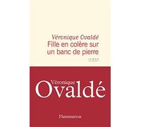 Fille en colère sur un banc de pierre - Ovaldé Véronique