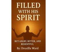Filled with His Spirit: But Angry, Bitter, and Resentful