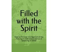 Filled with the Spirit: How to Minister the Baptism of the Holy Spirit with the Evidence of Speaking in Other