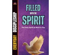 Filled With The Spirit: The Holy Spirit at Work in You