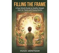 Filling the Frame: A Real-World Guide to Healthy Weight Gain for Teens and Young Adults