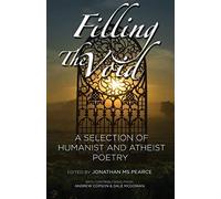 Filling the void: a selection of humanist and atheist poetry - Pearce Ms J...