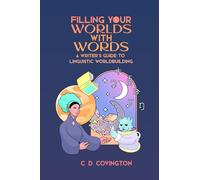 Filling Your Worlds With Words: A writer's guide to linguistic worldbuilding