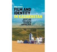 Film and Identity in Kazakhstan: Soviet and Post-Soviet Culture in Central Asia