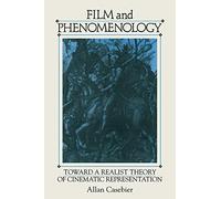 Film and Phenomenology: Towards a Realist Theory of Cinematic Representation