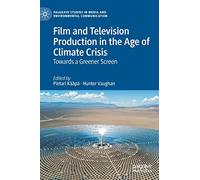 Film and Television Production in the Age of Climate Crisis: Towards a Greener Screen
