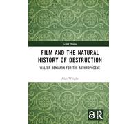 Film and the Natural History of Destruction: Walter Benjamin for the Anthropocene