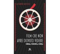 Film Che Non Avrei Dovuto Vedere. Cinema, Filosofia, Scuola - - 2024