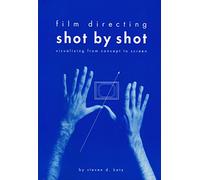Film Directing Shot by Shot: Visualizing from Concept to Screen