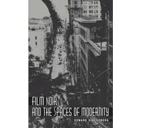 Edward Dimendberg Film Noir and the Spaces of Modernity (Tascabile)